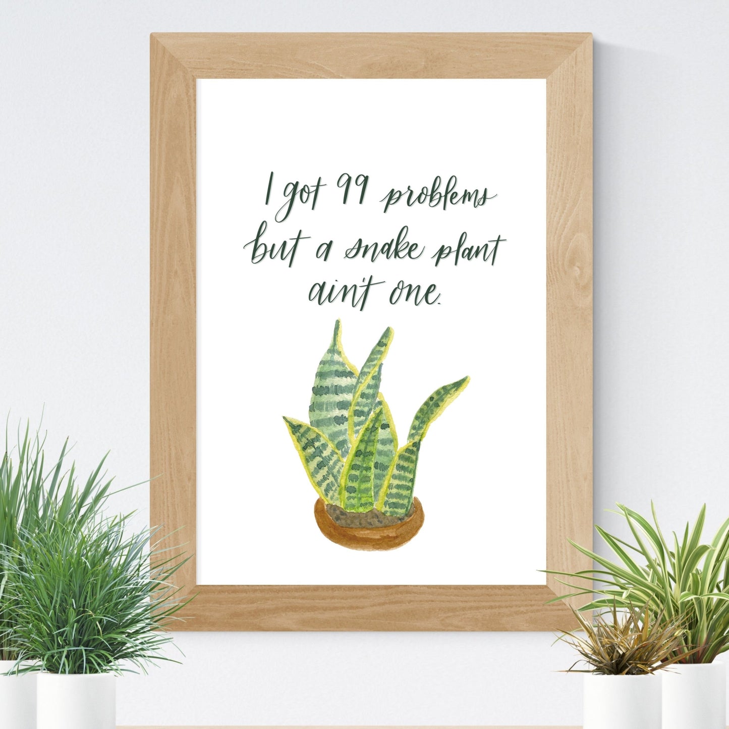 I got 99 Problems but a Snake Plant Ain't One digital print / Plant humor / download printable / Plant queen / gift for her / home decor