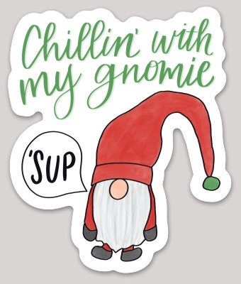 Chillin' with my Gnomie Sticker | waterproof dishwasher safe| Best Friend gift | gnome water bottle laptop phone case sticker | Teen gift