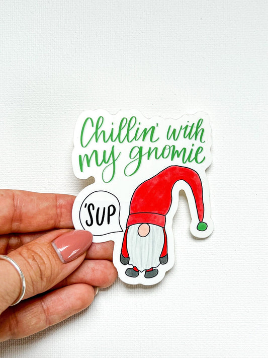 Chillin' with my Gnomie Sticker | waterproof dishwasher safe| Best Friend gift | gnome water bottle laptop phone case sticker | Teen gift