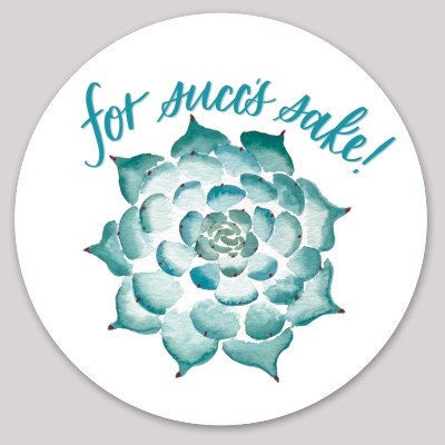 For Succ's Sake Sticker | waterproof dishwasher safe| Friend Gift | water bottle laptop phone case sticker | Teen gift | Succulent Plant